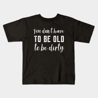 Funny Old To Be Dirty Joke Kids T-Shirt